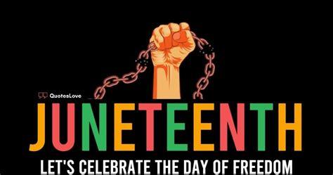 Why Juneteenth Deserves The Highest Respect, Reverence And Regard